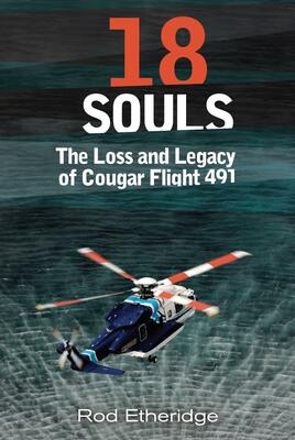 18 Souls: The Loss And Legacy Of Cougar Flight 491
